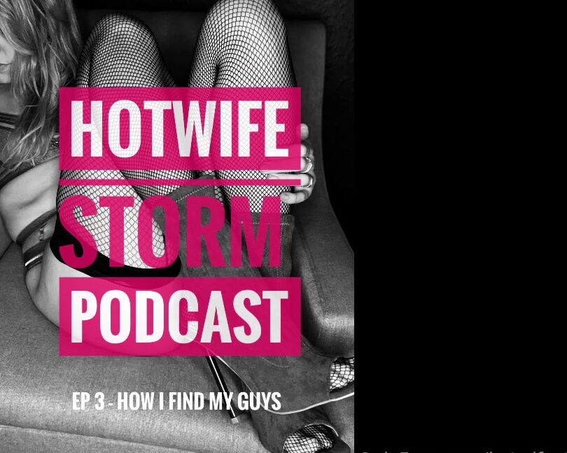 Hotwifestormx Podcast Episode How I Find My Guys Xx