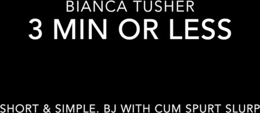 Biancatusher Blow Job Min Or Less