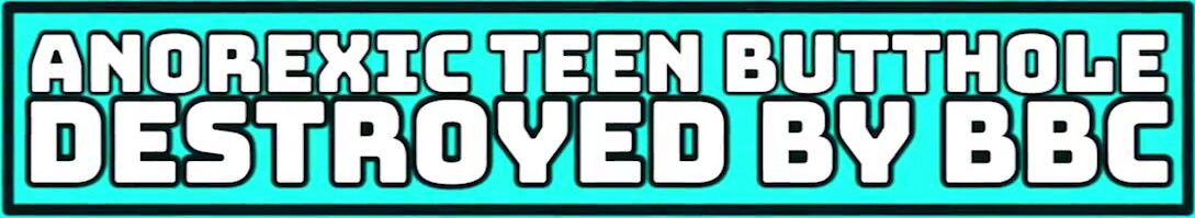 Efukt Anorexic Butthole Destroyed By Bbc