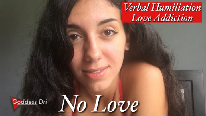 Poster for Goddessdri - Manyvids Model - No Love - Love Addiction, Verbal Hardcore Humiliation, Femdom Pov (Словесное Хардкорное Унижение)