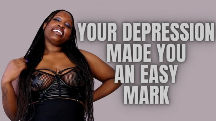 Poster for Manyvids Star - Unfriendlyblckhottie - Depression Made You An Easy Mark - Mental Domination, Mind Fuck, Ebony Female Domination (Трахать Мозги)