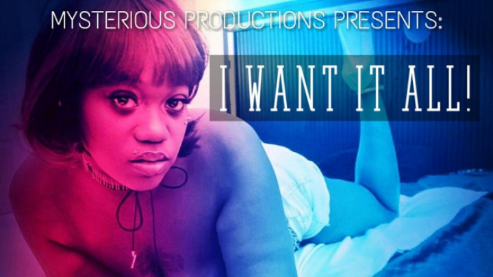 Poster for I Want It All - Sexual Chocolate - December 03, 2018 - Mysterious Prod - Manyvids Model - Ebony, Black & Ebony, Black On Black (Черное На Черном)