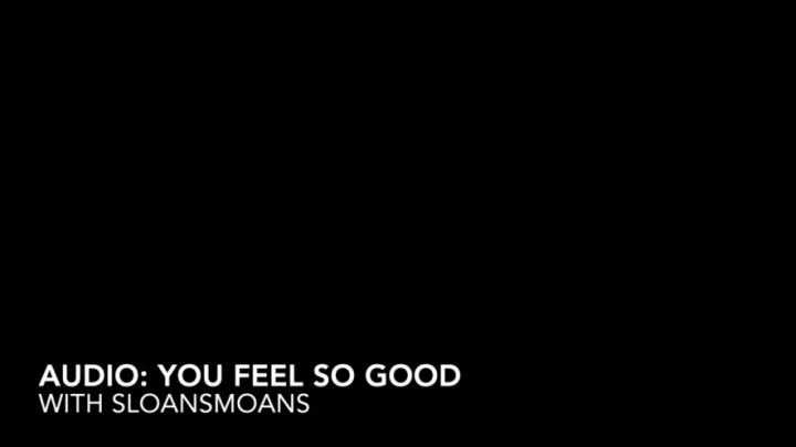 Poster for Manyvids Model - Audio: You Feel So Good - May 15, 2022 - Sloansmoans - Audio Only, Moaning Fetish (Только Аудио)